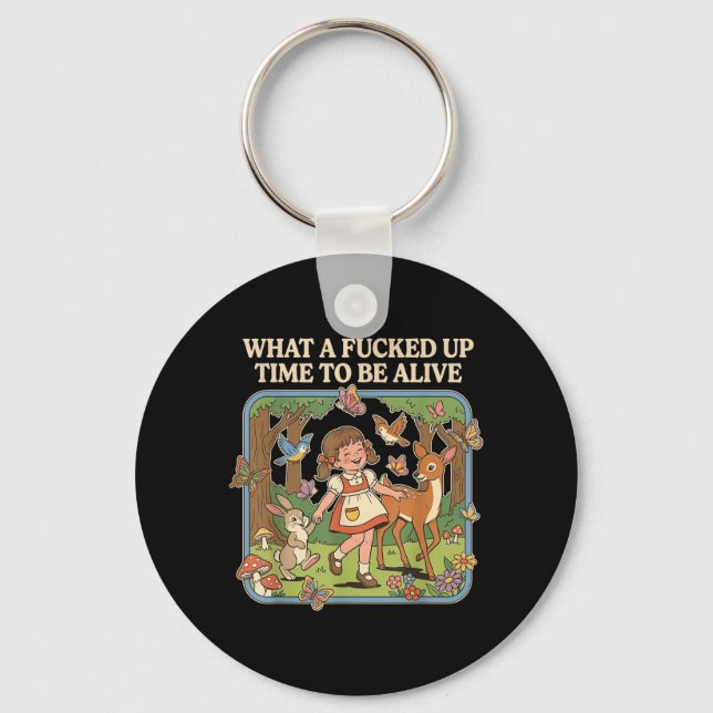 What A Up Time to Be Alive Funny Jokes Sarcastic Key Ring (Front)