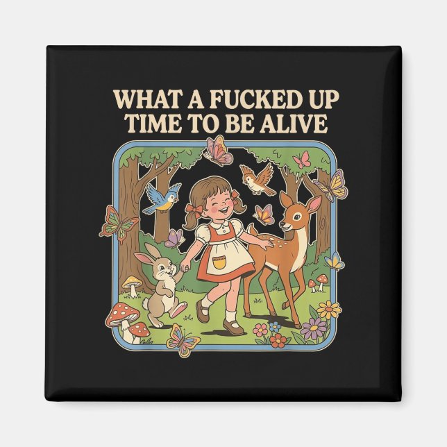 What A Up Time to Be Alive Funny Jokes Sarcastic Magnet (Front)