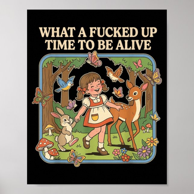 What A Up Time to Be Alive Funny Jokes Sarcastic Poster (Front)