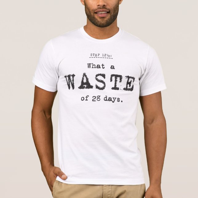 what a waste. T-Shirt (Front)