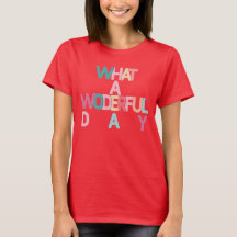 What a wonderful day T-Shirt