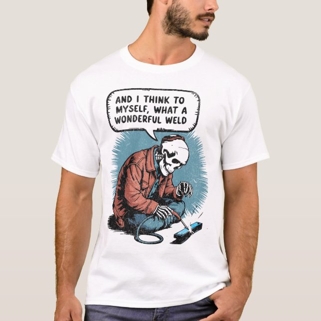 What A Wonderful Weld Skeleton - Welding Humour Gi T-Shirt (Front)
