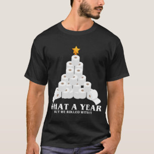 What A Year But We Rolled With It Toilet Paper Xma T-Shirt