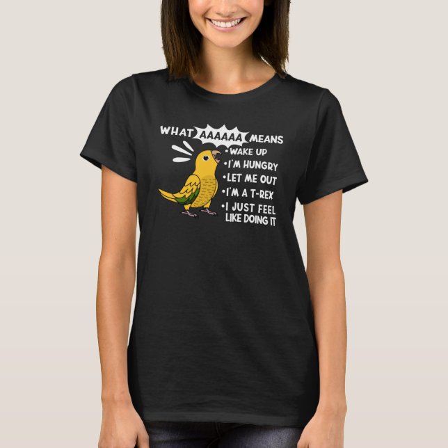 What AAAAAA Means I Screaming Golden Conure Parrot T-Shirt (Front)