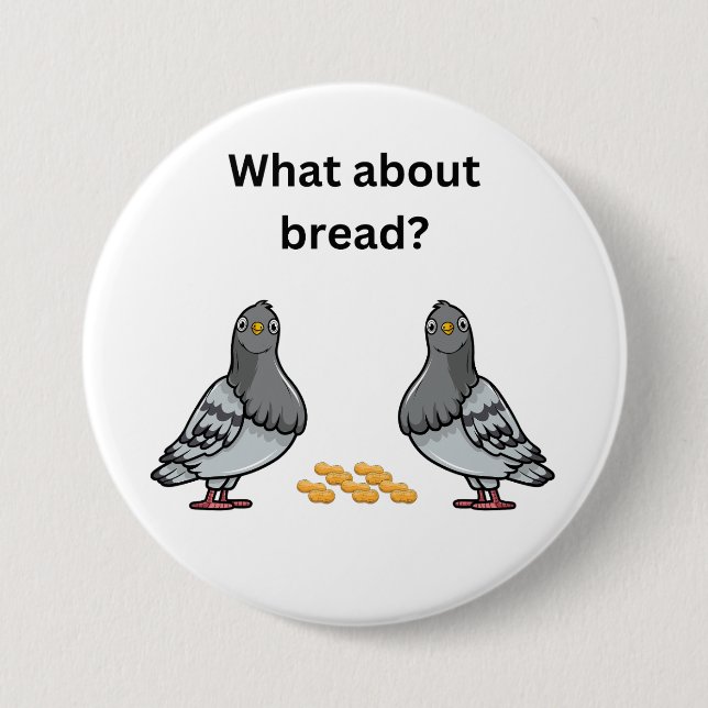 What about bread? 7.5 cm round badge (Front)