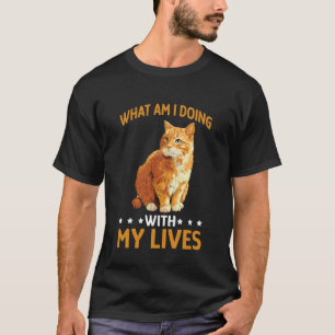 What Am I Doing with My Lives Sarcastic Cat Puns - T-Shirt