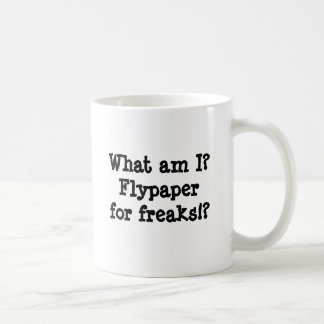 What am I? Flypaper for freaks!? Coffee Mug