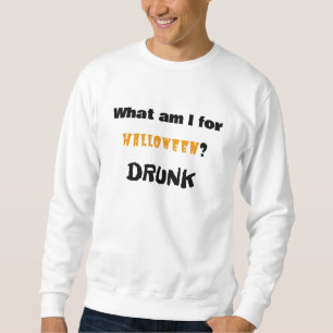 What am I for Halloween? DRUNK Sweatshirt