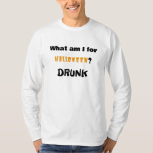 What am I for Halloween? DRUNK T-Shirt