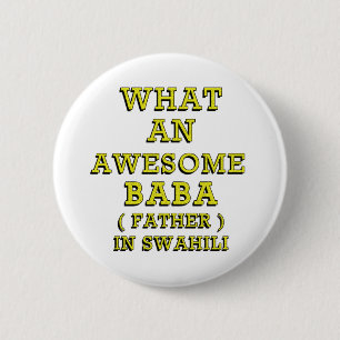 WHAT AN AWESOME BABA, FATHER IN SWAHILI 2 6 CM ROUND BADGE