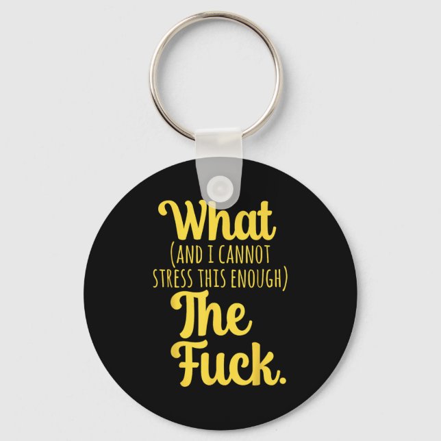 What And I Cannot Stress This Enough The F Funny S Key Ring (Front)