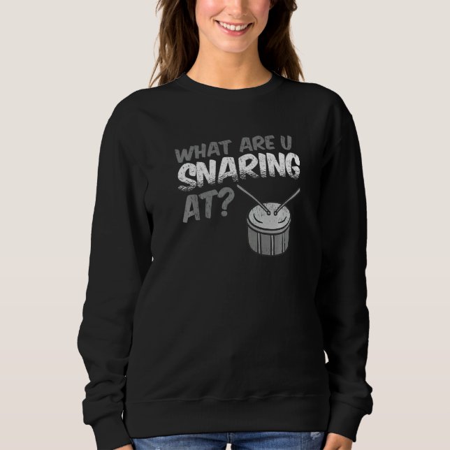 What are u snaring at  Drummer Sweatshirt (Front)
