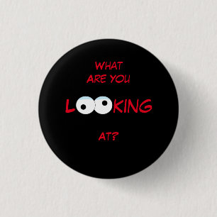 What Are You Looking At Pin