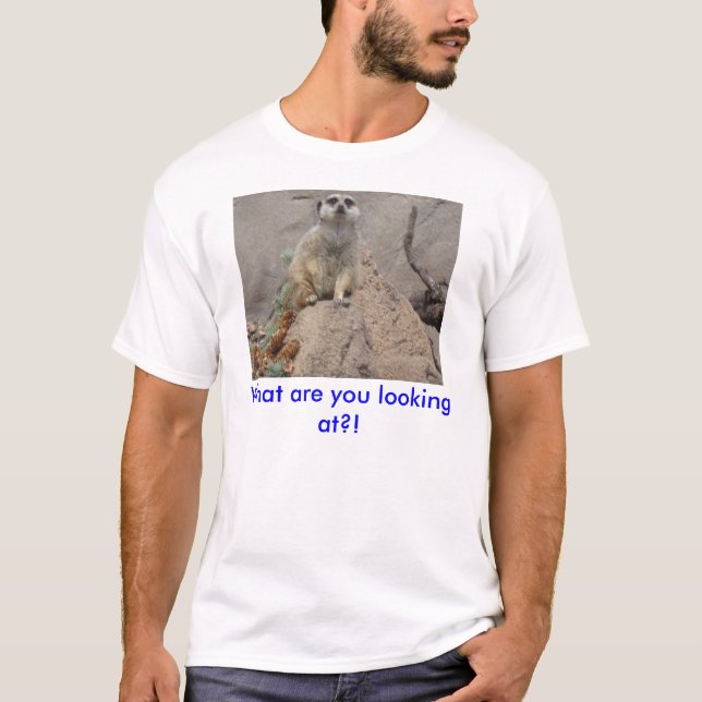 What are you looking at?! T-Shirt (Front)