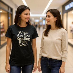 What Are You Reading Right Now? T-Shirt