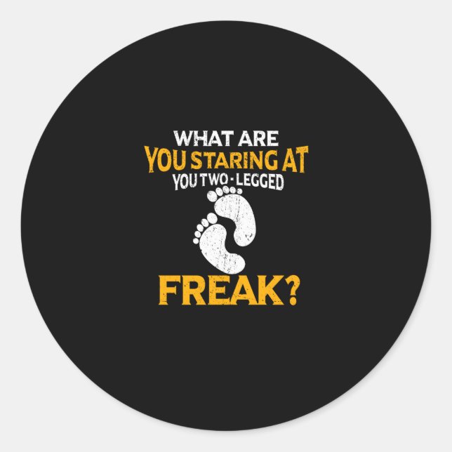 What Are You Staring At You Two-Legged Freak Classic Round Sticker (Front)
