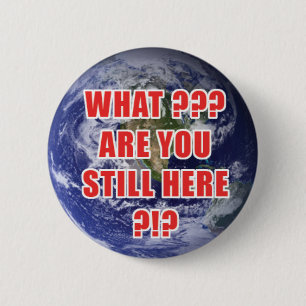 What? Are You Still Here? 4D 6 Cm Round Badge
