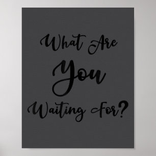 What Are You Waiting For_ Motivational Message Poster