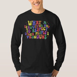What Beautiful Day To Respect Other People s Prono T-Shirt