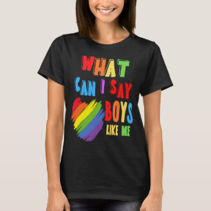What Can I Say Boys Like Me Rainbow Heart LGBT Pri T-Shirt