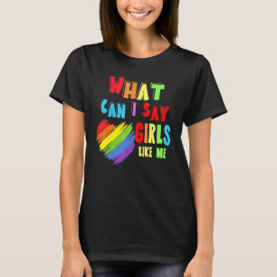 What Can I Say Girls Like Me Rainbow Heart Lgbt Pr T-Shirt