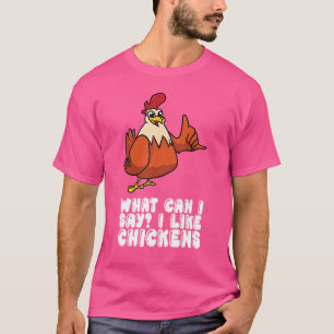 What Can I Say I Like Chickens T-Shirt