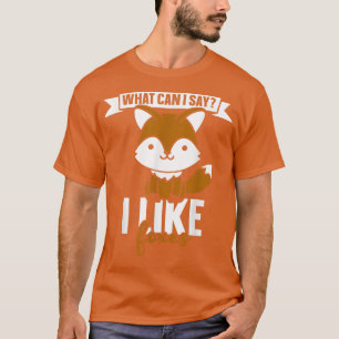 What can I say I like foes T-Shirt