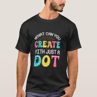 What Can You Create With Just A Dot Best Funny T-Shirt