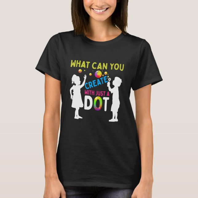 What Can You Create With Just A Dot Happy Dot Bubb T-Shirt (Front)