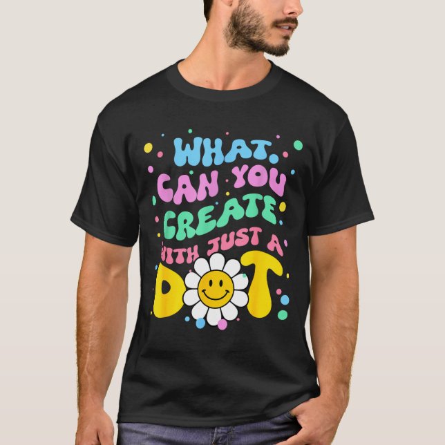 What Can You With Just A Dot Art Gift  T-Shirt (Front)