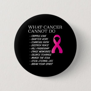 What Cancer Cannot Do - Awareness - Inspiration 6 Cm Round Badge
