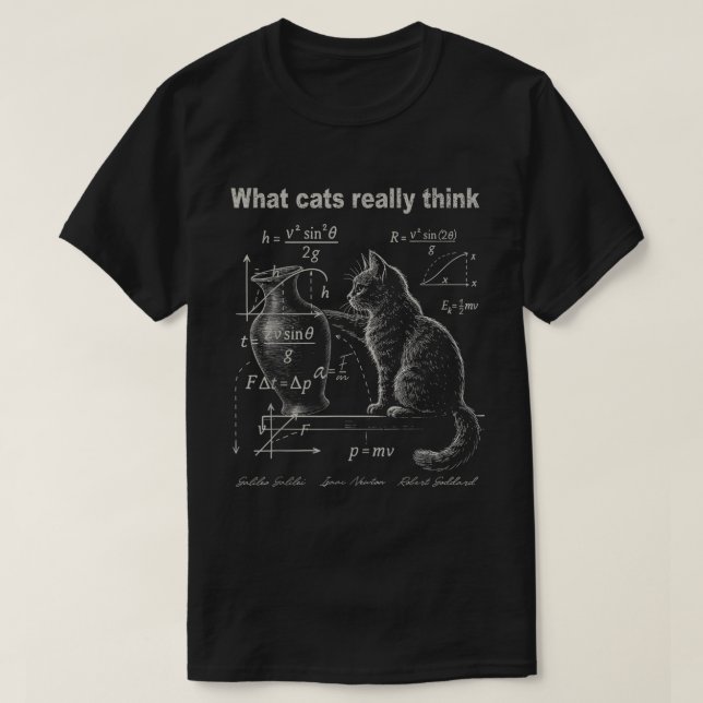 What Cats Really Think Funny Physics T-Shirt (Design Front)