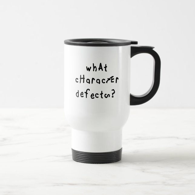 What Character Defects Funny Quote Recovery Saying Travel Mug (Right)