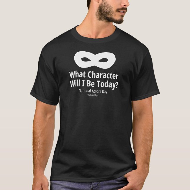 What Character Will I Be Today Dark T-Shirt (Front)