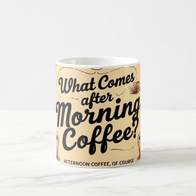 What Comes After Morning Coffee? Magic Mug (Center)