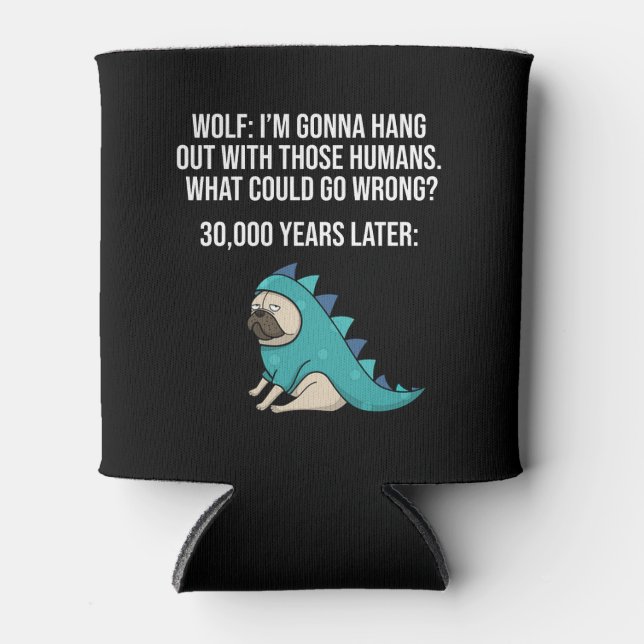 What Could Go Wrong Funny Wolf Pug Dog Meme Can Cooler (Front)