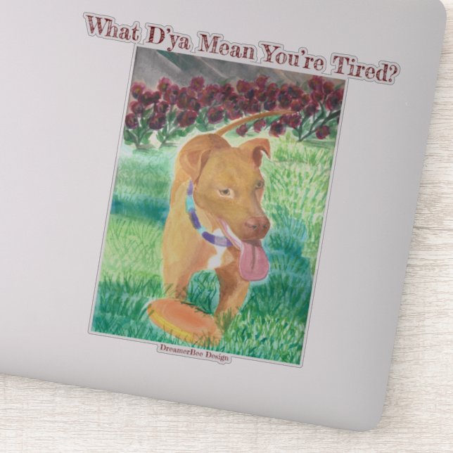 What D’ya Mean You’re Tired? Sticker (Detail)
