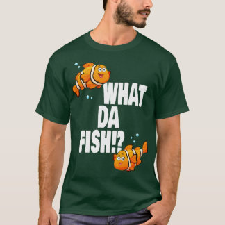 What da Fish funny quote Fish meme outfit 3 T-Shirt