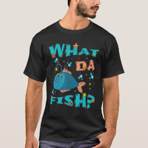What da Fish quote Fish meme outfit for men wome T-Shirt
