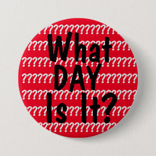 What Day Is It? 7.5 Cm Round Badge
