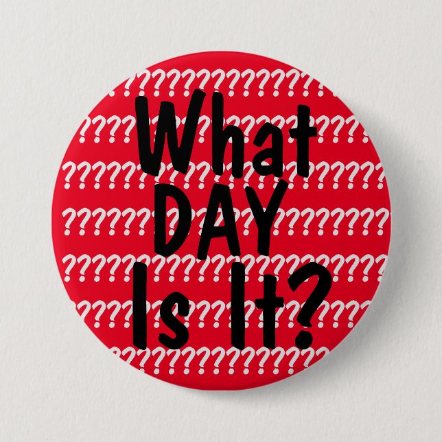What Day Is It? 7.5 Cm Round Badge (Front)