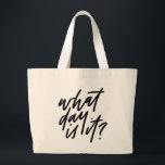 What Day Is It Hand Lettered Tote<br><div class="desc">Are your days a blur? Is it Tuesday or could it be Wednesday? This humourous tote will lighten the mood of any over-scheduled human out there. “What day is it?” is hand lettered in black.</div>