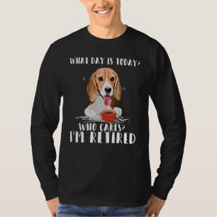 What Day is Today Who Care I'm Retired Beagle Coff T-Shirt