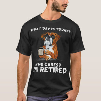 What Day Is Today Who Care I'm Retired Funny Boer  T-Shirt