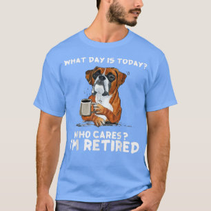 What Day Is Today Who Care I'm Retired Funny Boer T-Shirt