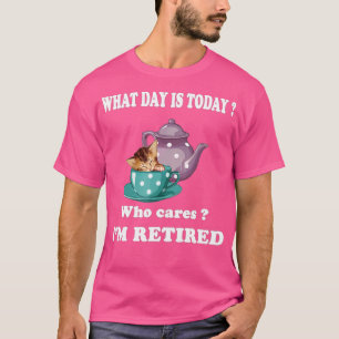 What Day Is Today Who Cares Im Retired Cat Coffee  T-Shirt