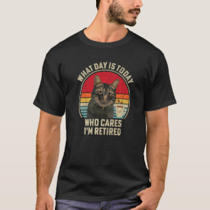 What Day Is Today Who Cares I'm Retired Cat Coffee T-Shirt