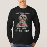 What day is today who cares I'm retired shih tzu