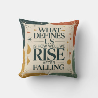 What Defines Us Is How Well We Rise After Falling Cushion