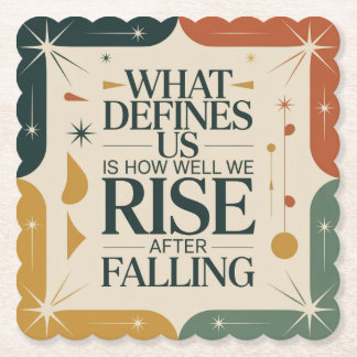 What Defines Us Is How Well We Rise After Falling Paper Coaster